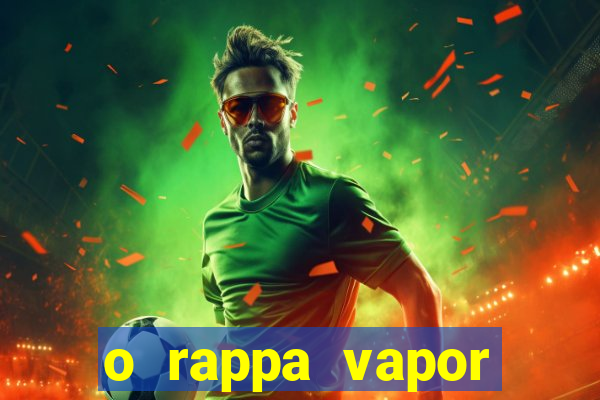 o rappa vapor barato letra